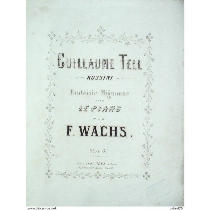Wachs F Guillaume Tell Rossini Piano 1900