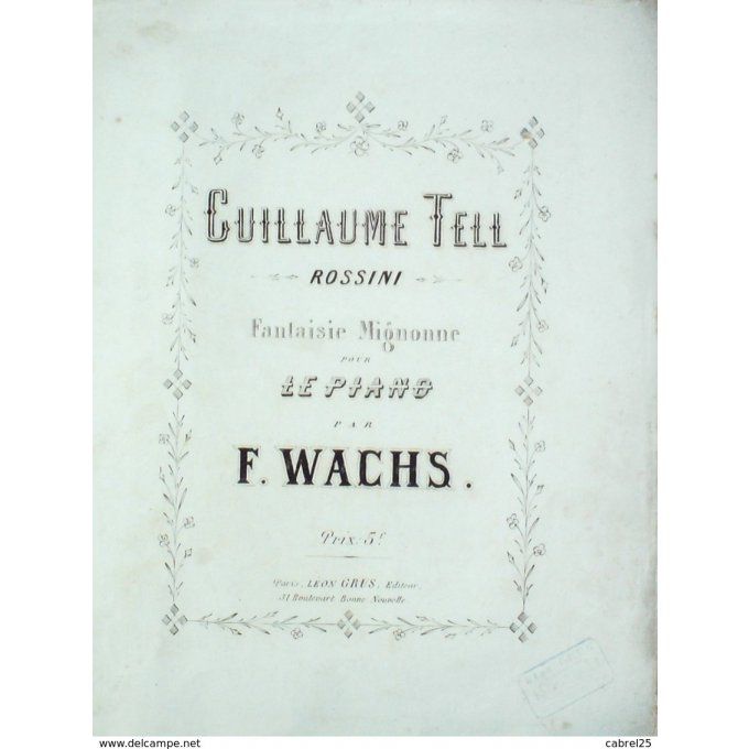 WACHS F-GUILLAUME TELL-ROSSINI-PIANO-1900