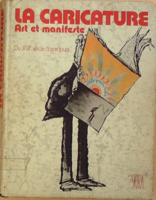 LA CARICATURE-ART et MANIFESTE-(du 15ème SIECLE à nos jours) Editeur SKIRA 1974